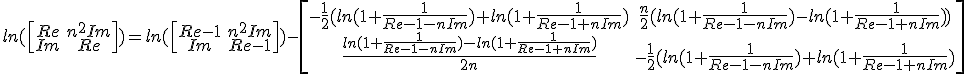 ln( \begin{bmatrix}Re&n^2Im\\Im&Re\end{bmatrix})=ln(\begin{bmatrix}Re-1&n^2Im\\Im&Re-1\end{bmatrix})-\begin{bmatrix}-{1\over2}(ln(1+{1\over Re-1-n Im})+ln(1+{1\over Re-1+n Im})& {n\over2}(ln(1+{1\over Re-1-n Im})-ln(1+{1\over Re-1+n Im})) \\ {ln(1+{1\over Re-1-n Im})-ln(1+{1\over Re-1+n Im})\over2n} & -{1\over2}(ln(1+{1\over Re-1-n Im})+ln(1+{1\over Re-1+n Im}) \end{bmatrix}